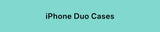 iPhone Duo Cases