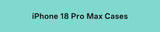 iPhone 18 Pro Max Cases